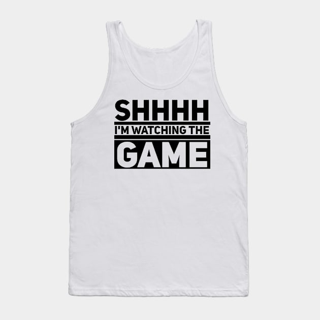 Shhhh I'm Watching the Game Tank Top by JoeHx